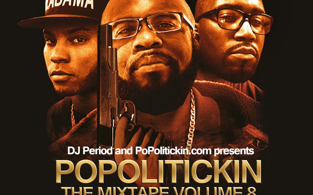 [Mixtape] PoPolitickin: The Mixtape Vol.8 | @DJPeriod @PoPolitickin @Spinrilla