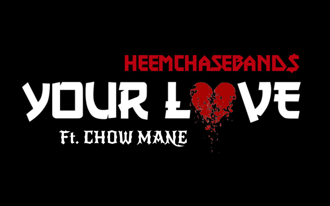 [Video] Heemchaseband$ – Your Love ft Chow Mane @Heemchaseband$ @LargeChowMane