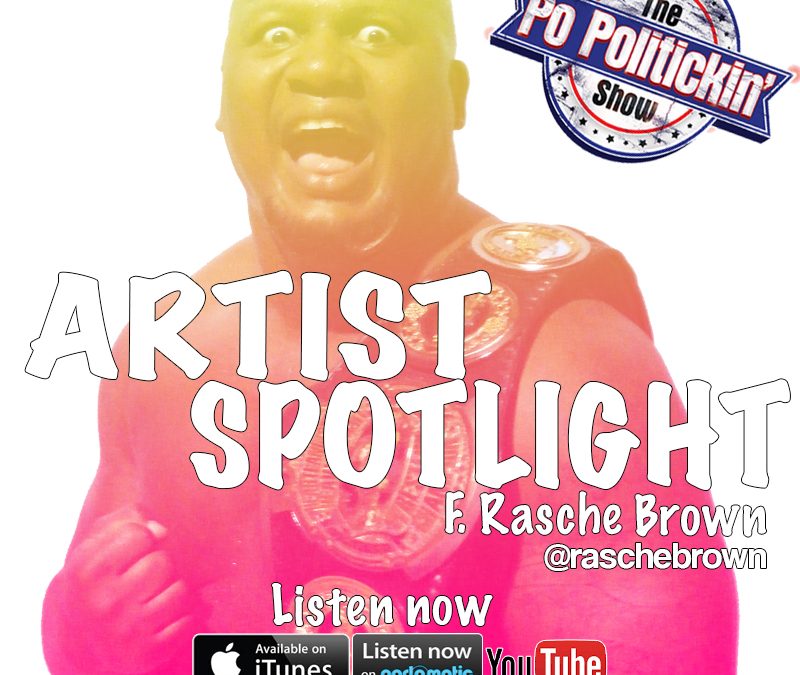 Artist Spotlight - Rasche Brown - PoPolitickin