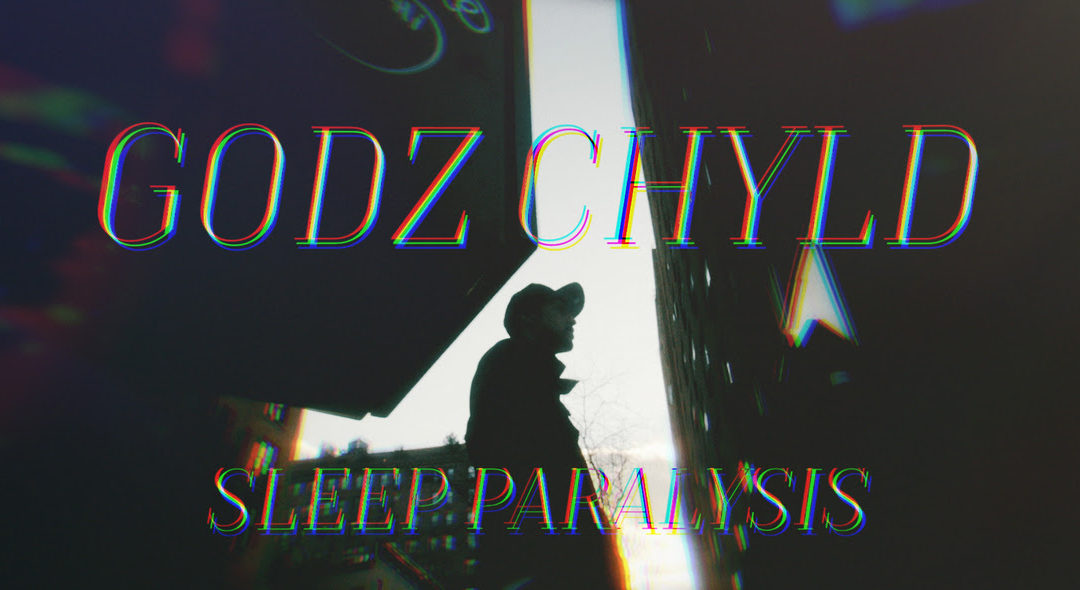 video – Godz Chyld, “Sleep Paralysis” @G0dzChyld