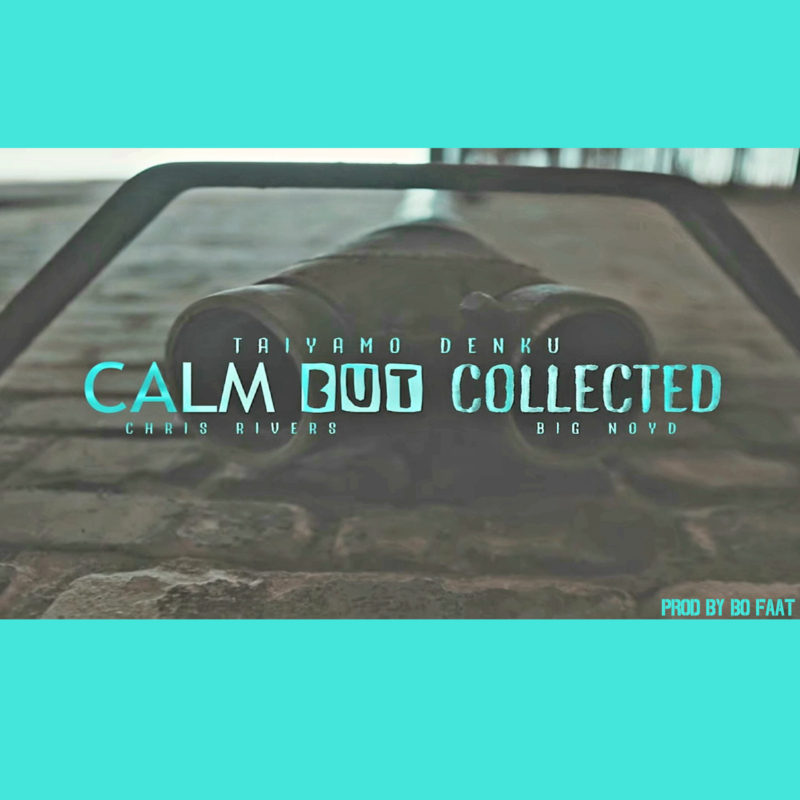 Taiyamo Denku – Calm But Collected ( feat. Chris Rivers & Big Noyd ) prod by Bo Faat